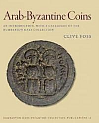 Arab-Byzantine Coins: An Introduction, with a Catalogue of the Dumbarton Oaks Collection (Paperback)