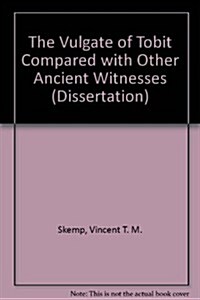 The Vulgate of Tobit Compared With Other Ancient Witnesses (Hardcover)