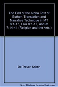 The End of the Alpha Text of Esther: Translation and Narrative Technique in MT 8:1-17, LXX 8:1-17, and at 7:14-41                                      (Hardcover)