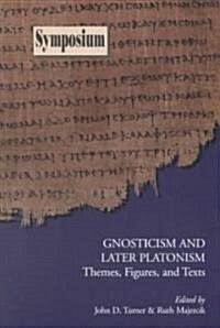 Gnosticism and Later Platonism: Themes, Figures, and Texts (Paperback)