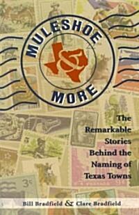 Muleshoe and More: The Remarkable Stories Behind the Naming of Texas Towns (Paperback)