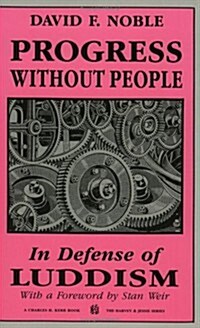 Progress Without People: In Defense of Luddism (Paperback)
