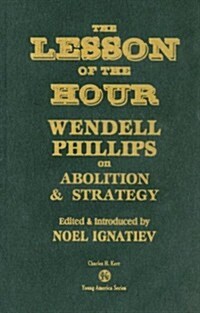 The Lesson of the Hour: Wendell Phillips on Abolition & Strategy (Hardcover)