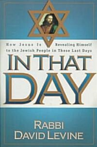 In That Day: How Jesus Is Revealing Himself to the Jewish People in These Last Days (Paperback)