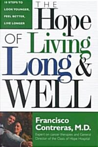 Hope of Living Long and Well: 10 Steps to Look Younger, Feel Better, Live Longer (Hardcover)