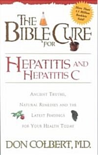 Bible Cure for Hepatitis C: Ancient Truths, Natural Remedies and the Latest Findings for Your Health Today (Paperback)