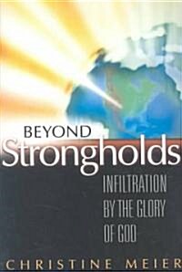 Beyond Strongholds: Infiltration by the Glory of God (Paperback)