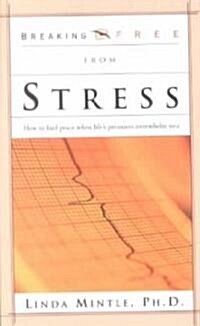 Breaking Free from Stress: How to Find Peace When Lifes Pressures Overwhelm You (Paperback)