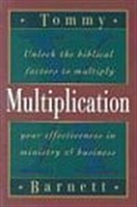 Multiplication: Unlock the Biblical Factors to Multiply Your Effectiveness in Ministry & Business (Paperback)