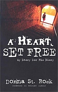 A Heart Set Free: My Story for His Glory (Paperback)