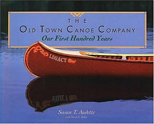 The Old Town Canoe Company: Our First Hundred Years (Paperback)