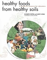 Healthy Foods from Healthy Soils: A Hands-On Resource for Educators (Paperback)