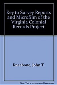 Key to Survey Reports and Microfilm of the Virginia Colonial Records Project (Hardcover)