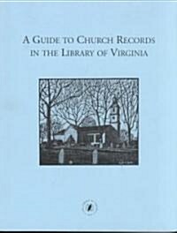 A Guide to Church Records in the Library of Virginia (Paperback, 2nd, Revised, Enlarged)