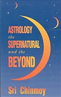 Astrology, the Supernatural and the Beyond (Paperback)