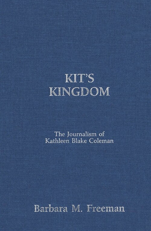 Kits Kingdom, 1: The Journalism of Kathleen Blake Coleman (Hardcover)