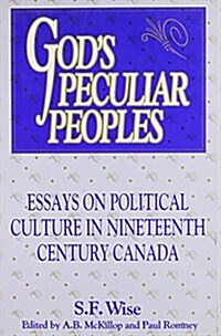 Gods Peculiar Peoples: Essays on Political Culture in Nineteenth Century Canadavolume 172 (Paperback)