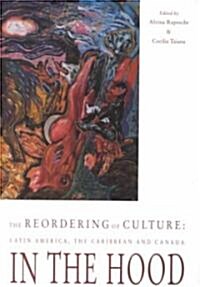 The Reordering of Culture: Latin America, the Caribbean and Canada in the Hood (Paperback)