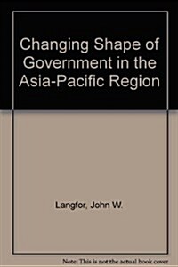 Changing Shape of Government in the Asia-Pacific Region (Paperback)