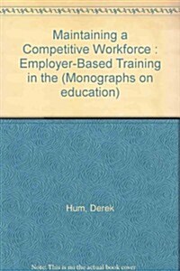 Maintaining a Competitive Workforce: Employer-Based Training in the Canadian Economy (Paperback)