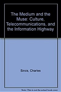 The Medium and the Muse: Culture, Telecommunications and the Information Highway (Paperback)
