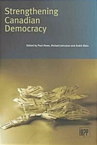 Strengthening Canadian Democracy (Hardcover)