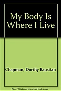 My Body Is Where I Live (Hardcover)