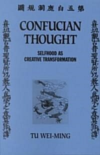 Confucian Thought: Selfhood as Creative Transformation (Paperback)