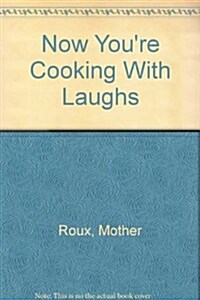 Now Youre Cooking . . . with Laughs!: Authentic Creole Recipes from the Old South--By Mother Roux (Spiral)