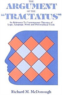 The Argument of the Tractatus: Its Relevance to Contemporary Theories of Logic, Language, Mind, and Philosophical Truth                                (Paperback)
