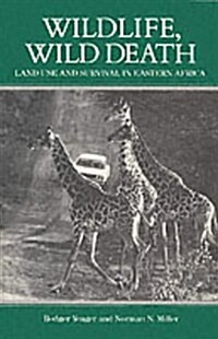 Wildlife, Wild Death: Land Use and Survival in Eastern Africa (Paperback)