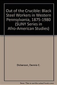 Out of the Crucible: Black Steel Workers in Western Pennsylvania, 1875-1980 (Hardcover)