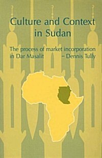 Culture and Context in Sudan: The Process of Market Incorporation in Dar Masalit (Paperback)