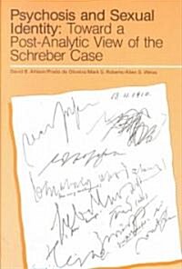 Psychosis and Sexual Identity: Toward a Post-Analytic View of the Schreber Case (Paperback)