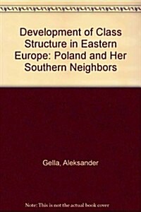 Development of Class Structure in Eastern Europe: Poland and Her Southern Neighbors (Hardcover)