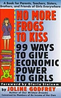 No More Frogs to Kiss: 99 Ways to Give Economic Power to Girls (Paperback)