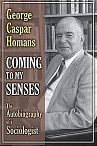 Coming to My Senses : The Autobiography of a Sociologist (Hardcover)