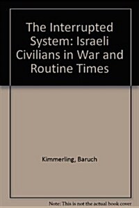 The Interrupted System: Israeli Civilians in War and Routine Times (Hardcover)