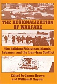 The Regionalization of Warfare : The Falkland/Malvinas Islands, Lebanon, and the Iran-Iraq Conflict (Hardcover)