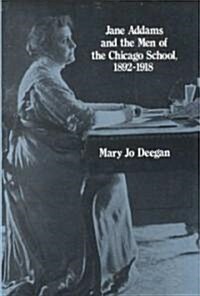 Jane Addams and the Men of the Chicago School, 1892-1918 (Hardcover)