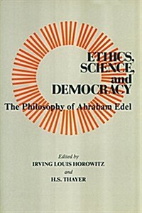 Ethics, Science, and Democracy: Philosophy of Abraham Edel (Hardcover)