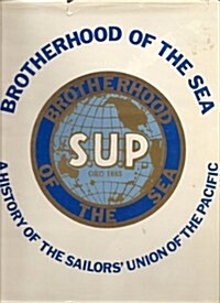 Brotherhood of the Sea : A History of the Sailors Union of the Pacific, 1885-1985 (Hardcover)