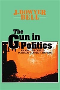 The Gun in Politics: Analysis of Irish Political Conflict, 1916-86 (Paperback)