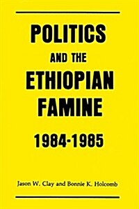 Politics and the Ethiopian Famine: 1984-1985 (Hardcover)