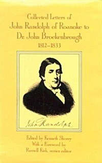 Collected Letters of John Randolph of Roanoke to Dr. John Brockenbrough : 1812-1833 (Hardcover)