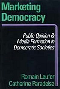 Marketing Democracy: Public Opinion and Media Formation in Democratic Societies (Hardcover)