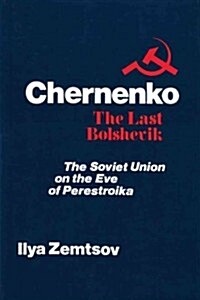 Chernenko, the Last Bolshevik : Soviet Union on the Eve of Perestroika (Hardcover)