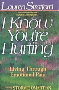 I Know Youre Hurting: Living Through Emotional Pain (Paperback)