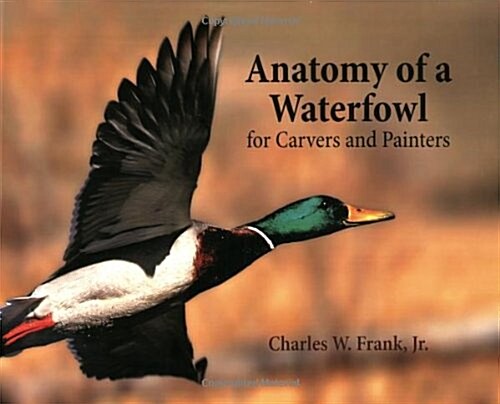 Anatomy of a Waterfowl, for Carvers and Painters (Paperback)