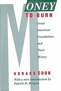 Money to Burn: Great American Foundations and Their Money (Hardcover)